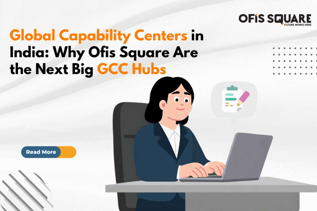 global capability centers in india why ofis square are the next big gcc hubs